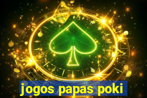 jogos papas poki